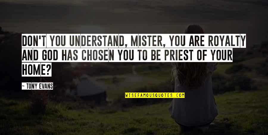 Ukonic Minecraft Quotes By Tony Evans: Don't you understand, mister, you are royalty and Ukonic Minecraft Quotes By Tony Evans: Don't you understand, mister, you are royalty and