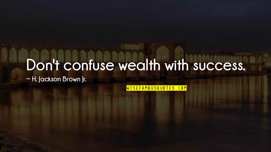 Ukrainian Christmas Quotes By H. Jackson Brown Jr.: Don't confuse wealth with success.