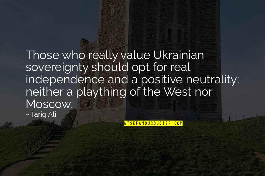 Ukrainian Quotes By Tariq Ali: Those who really value Ukrainian sovereignty should opt