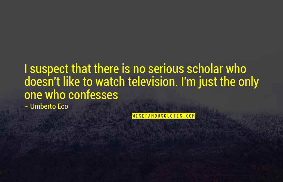 Ukrainian Quotes By Umberto Eco: I suspect that there is no serious scholar Ukrainian Quotes By Umberto Eco: I suspect that there is no serious scholar