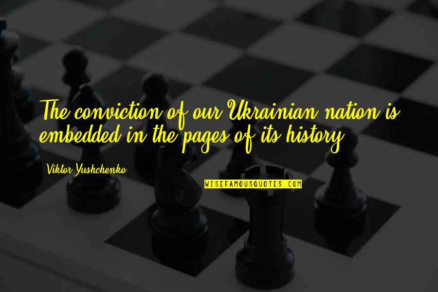 Ukrainian Quotes By Viktor Yushchenko: The conviction of our Ukrainian nation is embedded Ukrainian Quotes By Viktor Yushchenko: The conviction of our Ukrainian nation is embedded