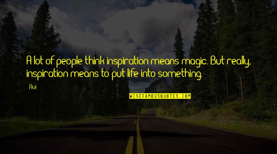 Ukush Quotes By Avi: A lot of people think inspiration means magic.