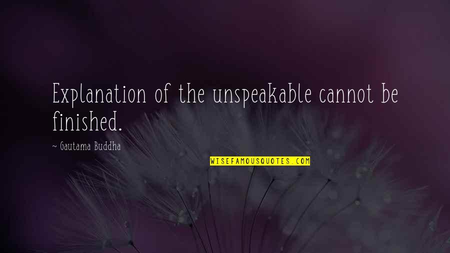 Ukususa Quotes By Gautama Buddha: Explanation of the unspeakable cannot be finished.