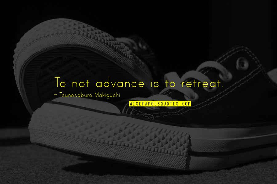 Ukyo Saionji Quotes By Tsunesaburo Makiguchi: To not advance is to retreat. Ukyo Saionji Quotes By Tsunesaburo Makiguchi: To not advance is to retreat.