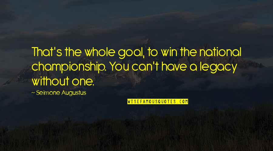 Ukyo Tachibana Quotes By Seimone Augustus: That's the whole goal, to win the national Ukyo Tachibana Quotes By Seimone Augustus: That's the whole goal, to win the national
