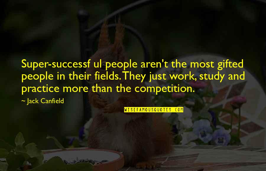 Ul Quotes By Jack Canfield: Super-successf ul people aren't the most gifted people