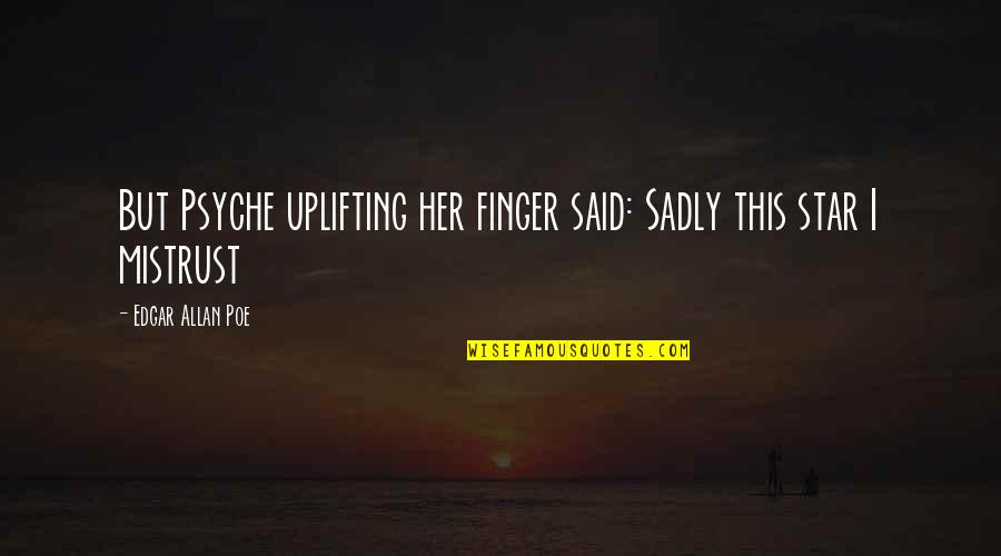 Ulalame Quotes By Edgar Allan Poe: But Psyche uplifting her finger said: Sadly this