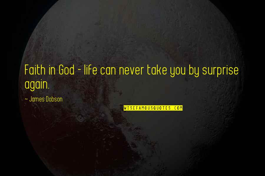 Ulalume Edgar Quotes By James Dobson: Faith in God - life can never take