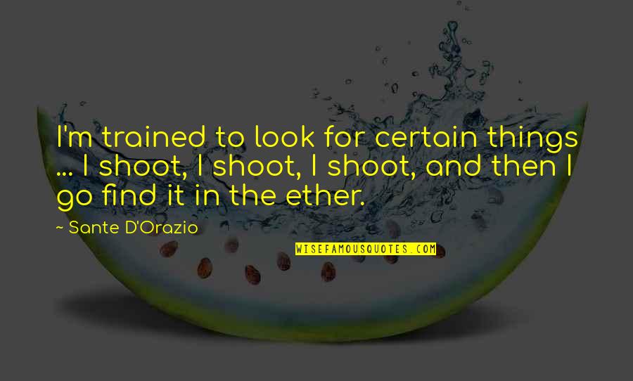 Ulam Na Quotes By Sante D'Orazio: I'm trained to look for certain things ...
