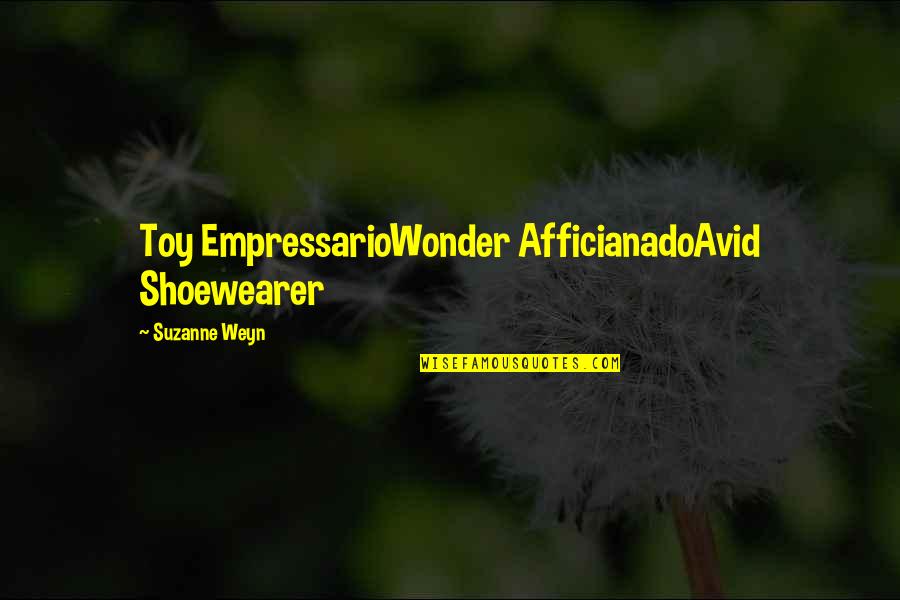 Ulam Na Quotes By Suzanne Weyn: Toy EmpressarioWonder AfficianadoAvid Shoewearer