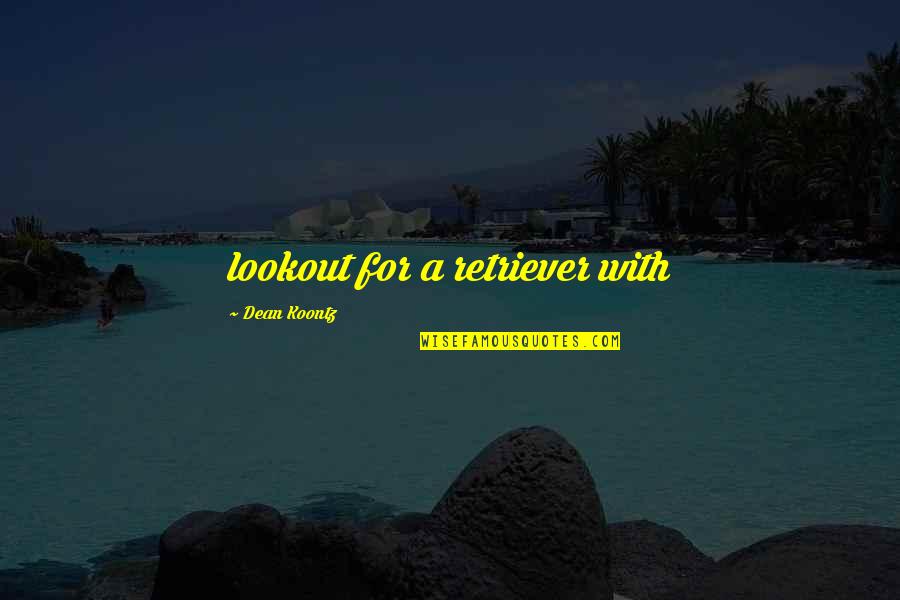 Ulama Ball Quotes By Dean Koontz: lookout for a retriever with Ulama Ball Quotes By Dean Koontz: lookout for a retriever with