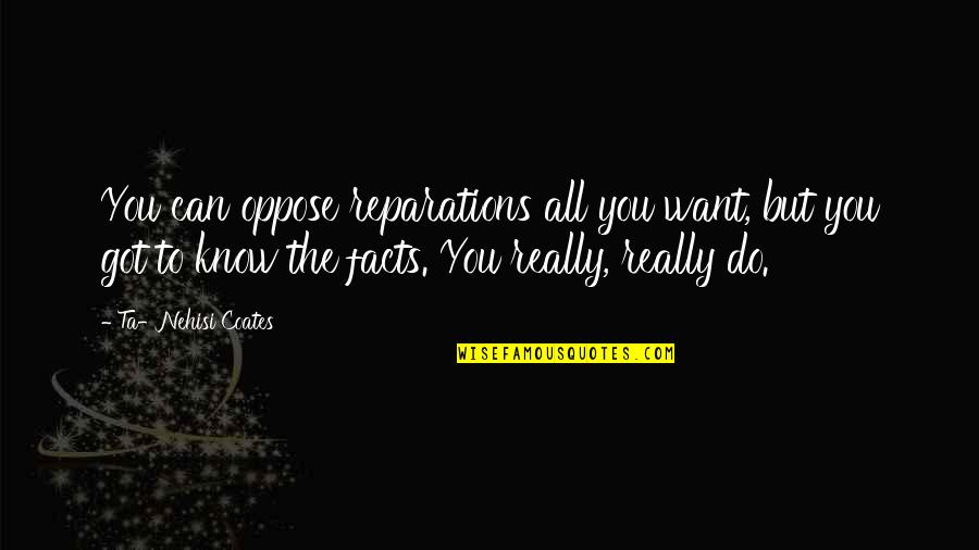 Ulama Ball Quotes By Ta-Nehisi Coates: You can oppose reparations all you want, but Ulama Ball Quotes By Ta-Nehisi Coates: You can oppose reparations all you want, but