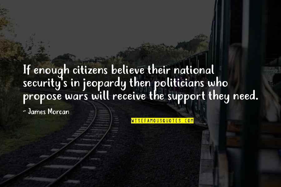 Ulama E Deoband Quotes By James Morcan: If enough citizens believe their national security's in