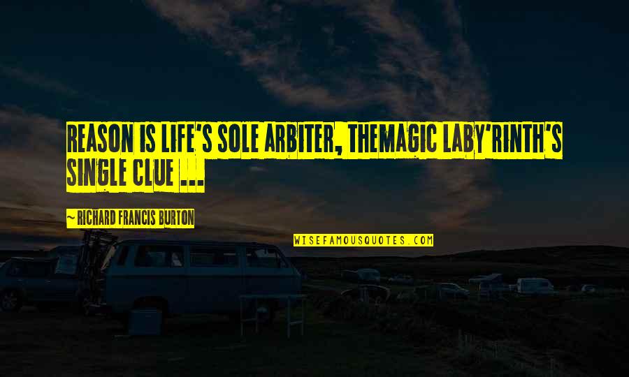 Ulamba Quotes By Richard Francis Burton: Reason is Life's sole arbiter, themagic Laby'rinth's single Ulamba Quotes By Richard Francis Burton: Reason is Life's sole arbiter, themagic Laby'rinth's single