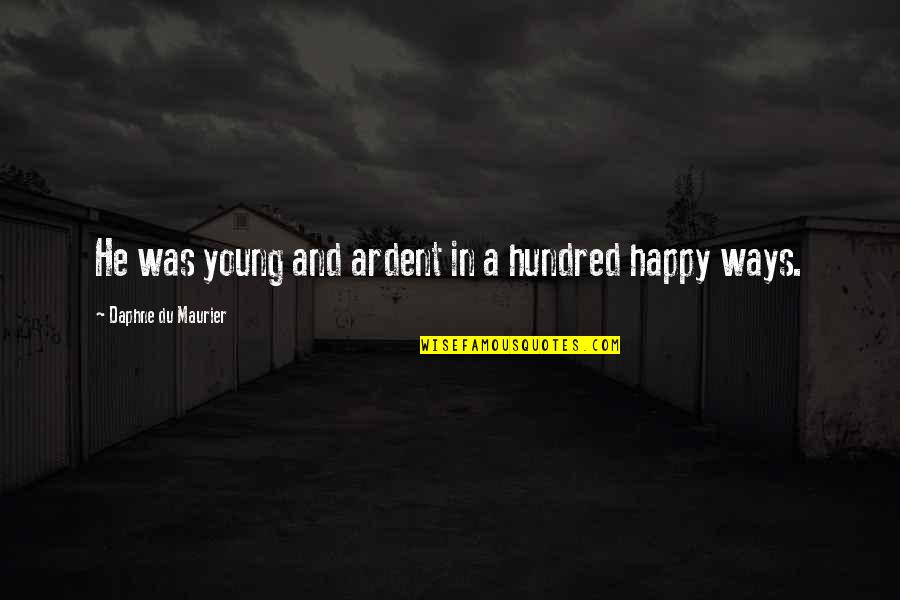 Ulambayar Uka Quotes By Daphne Du Maurier: He was young and ardent in a hundred