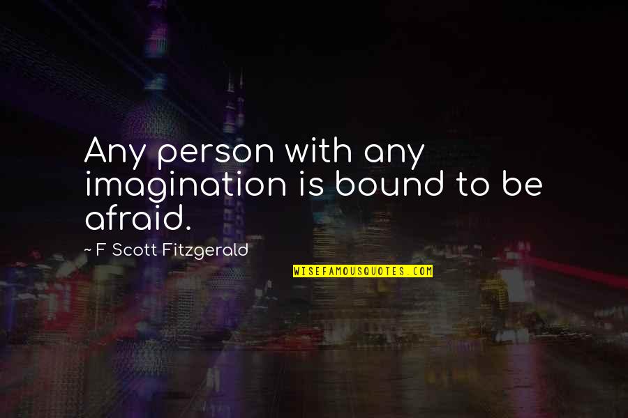 Ulandskalender Quotes By F Scott Fitzgerald: Any person with any imagination is bound to Ulandskalender Quotes By F Scott Fitzgerald: Any person with any imagination is bound to