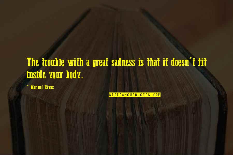 Ulangtahun Perkahwinan Quotes By Manuel Rivas: The trouble with a great sadness is that