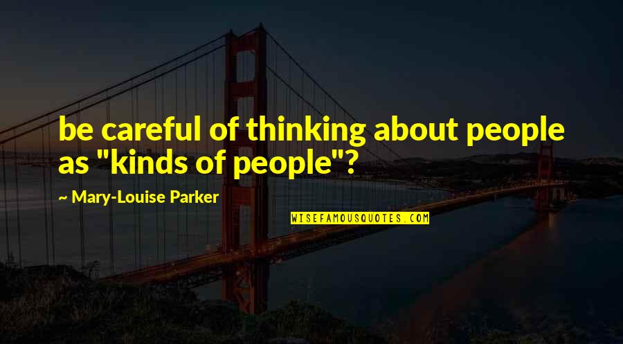 Ulangtahun Perkahwinan Quotes By Mary-Louise Parker: be careful of thinking about people as "kinds