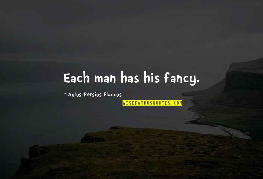 Ulape Quotes By Aulus Persius Flaccus: Each man has his fancy. Ulape Quotes By Aulus Persius Flaccus: Each man has his fancy.