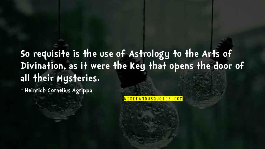 Ularas5 Quotes By Heinrich Cornelius Agrippa: So requisite is the use of Astrology to