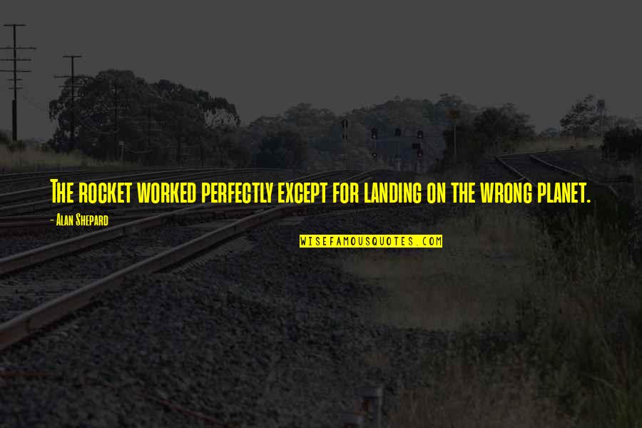 Ularatide Quotes By Alan Shepard: The rocket worked perfectly except for landing on