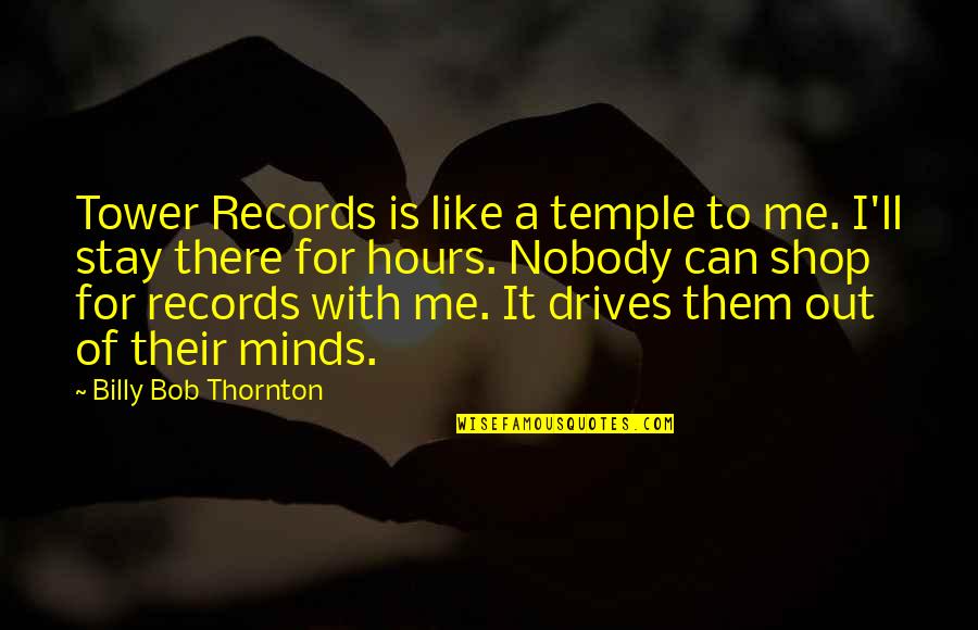 Ulazna Quotes By Billy Bob Thornton: Tower Records is like a temple to me.