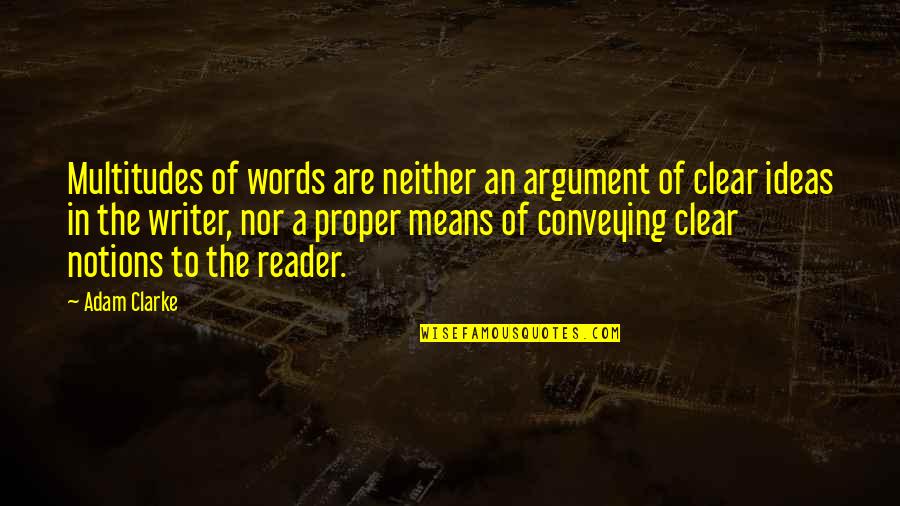Ulbricht Quotes By Adam Clarke: Multitudes of words are neither an argument of