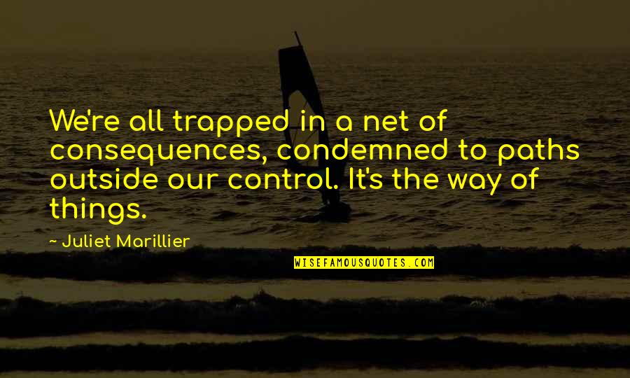Ulbricht Quotes By Juliet Marillier: We're all trapped in a net of consequences,