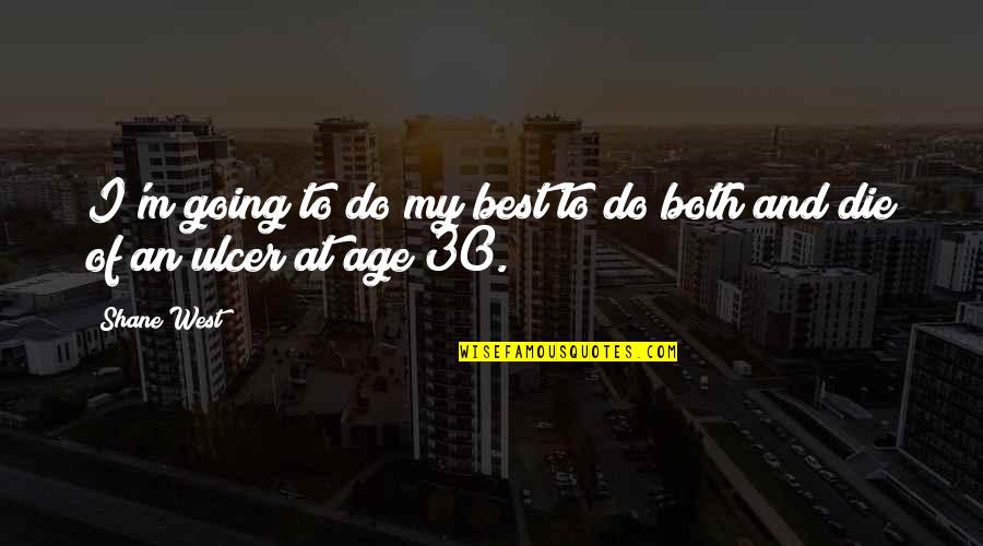 Ulcer Quotes By Shane West: I'm going to do my best to do