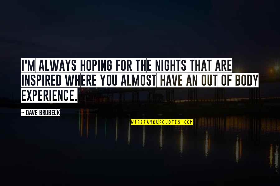 Ulcerative Colitis Quotes By Dave Brubeck: I'm always hoping for the nights that are