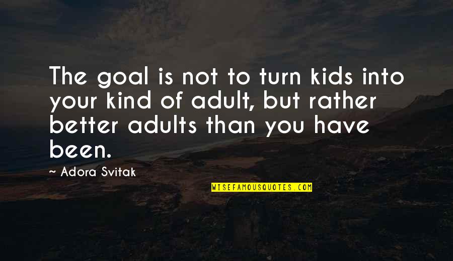 Ulcerative Quotes By Adora Svitak: The goal is not to turn kids into