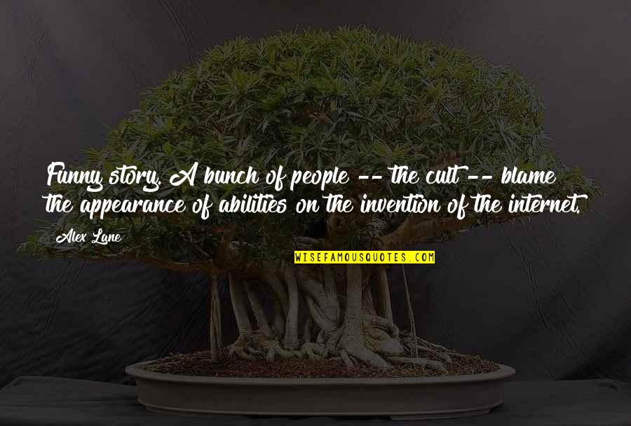 Ulcerous Sore Quotes By Alex Lane: Funny story. A bunch of people -- the