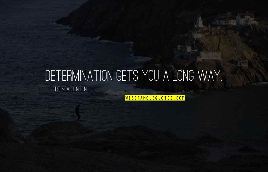 Uldal Vinduer Quotes By Chelsea Clinton: Determination gets you a long way. Uldal Vinduer Quotes By Chelsea Clinton: Determination gets you a long way.