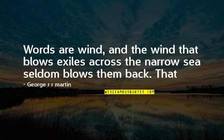 Uldall Dialysis Quotes By George R R Martin: Words are wind, and the wind that blows