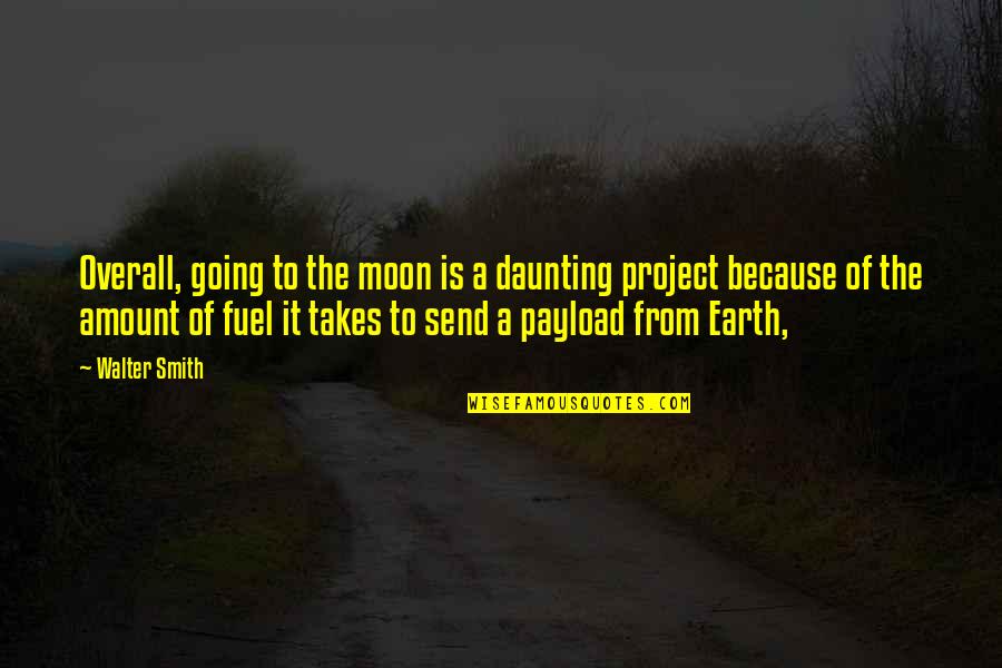 Uldarico Akut Quotes By Walter Smith: Overall, going to the moon is a daunting Uldarico Akut Quotes By Walter Smith: Overall, going to the moon is a daunting