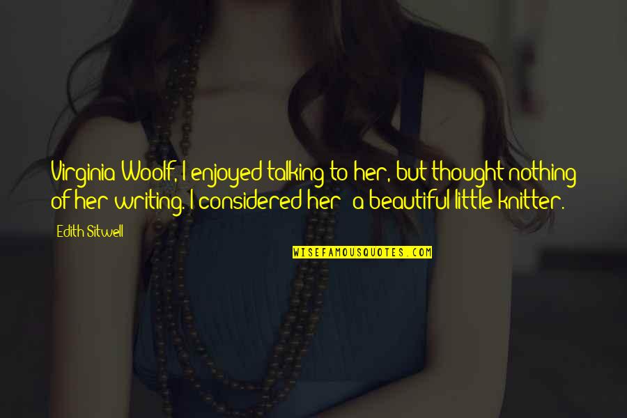 Ulderico Ricci Quotes By Edith Sitwell: Virginia Woolf, I enjoyed talking to her, but Ulderico Ricci Quotes By Edith Sitwell: Virginia Woolf, I enjoyed talking to her, but