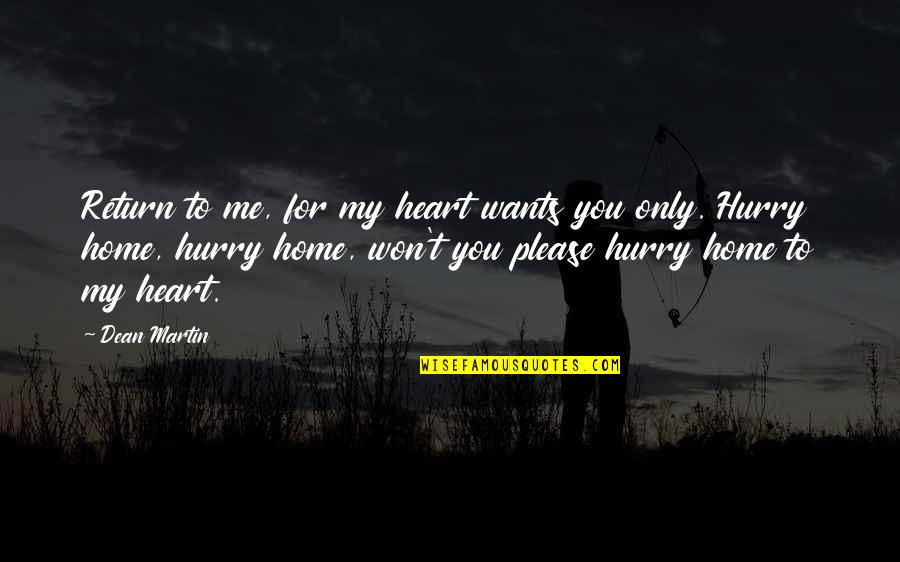 Ulderico Rico Quotes By Dean Martin: Return to me, for my heart wants you Ulderico Rico Quotes By Dean Martin: Return to me, for my heart wants you