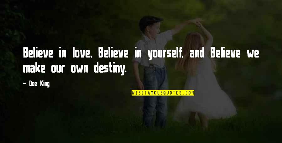 Uldis Purins Quotes By Dee King: Believe in love, Believe in yourself, and Believe