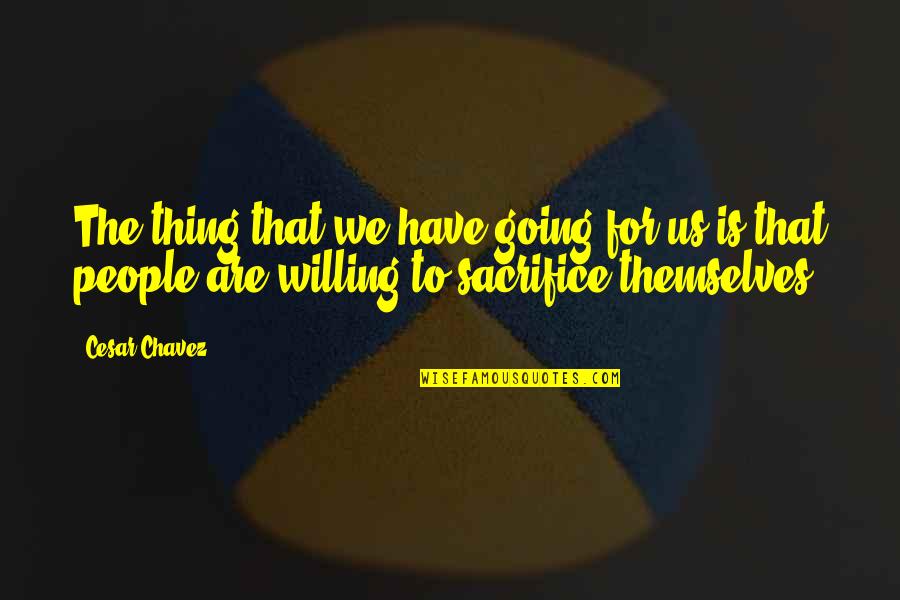 Uldis Stabulnieks Quotes By Cesar Chavez: The thing that we have going for us
