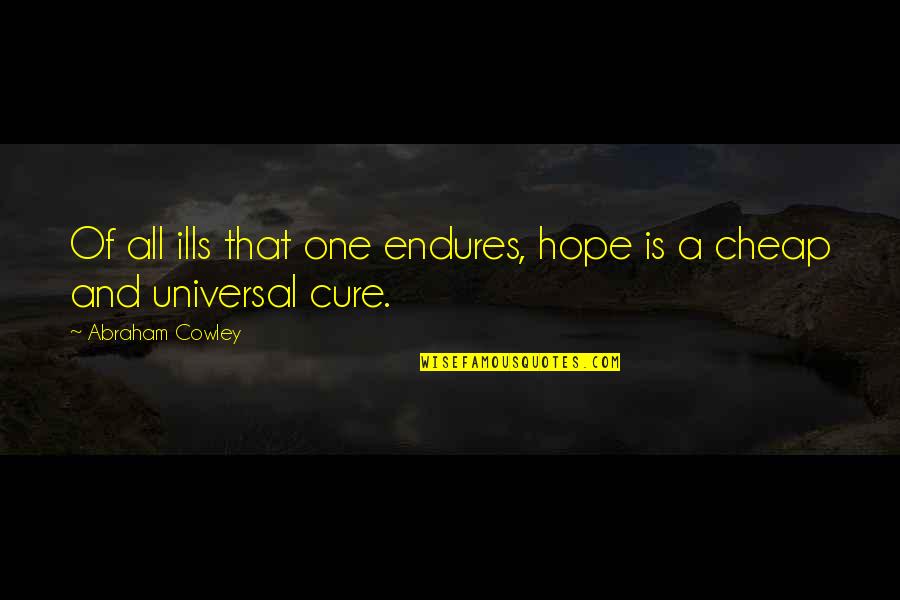 Uldry Blonay Quotes By Abraham Cowley: Of all ills that one endures, hope is Uldry Blonay Quotes By Abraham Cowley: Of all ills that one endures, hope is