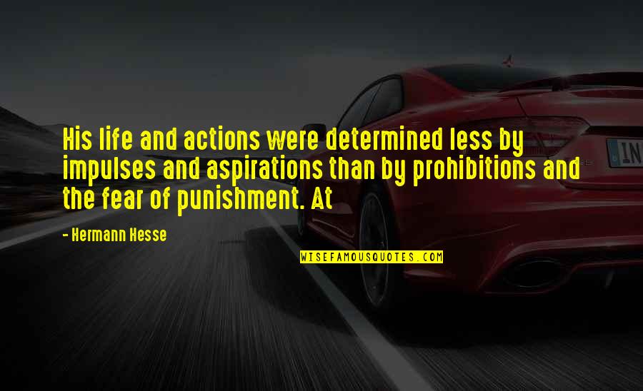 Ulele Quotes By Hermann Hesse: His life and actions were determined less by Ulele Quotes By Hermann Hesse: His life and actions were determined less by