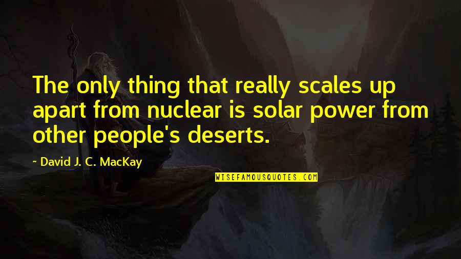 Ulett House Quotes By David J. C. MacKay: The only thing that really scales up apart Ulett House Quotes By David J. C. MacKay: The only thing that really scales up apart