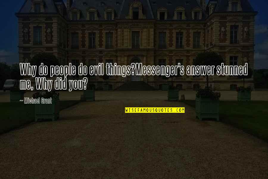 Uleys Quotes By Michael Grant: Why do people do evil things?Messenger's answer stunned