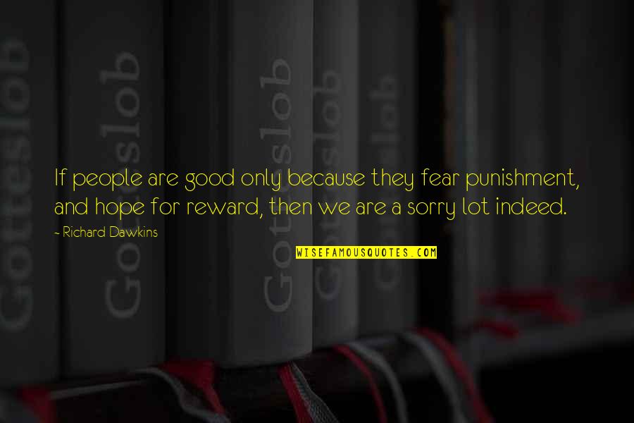 Uleys Quotes By Richard Dawkins: If people are good only because they fear Uleys Quotes By Richard Dawkins: If people are good only because they fear