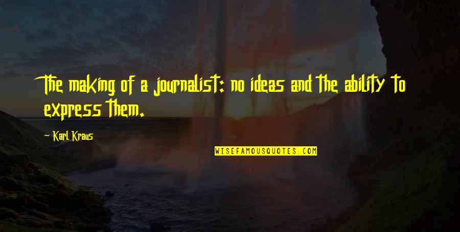 Ulf Ekman Quotes By Karl Kraus: The making of a journalist: no ideas and