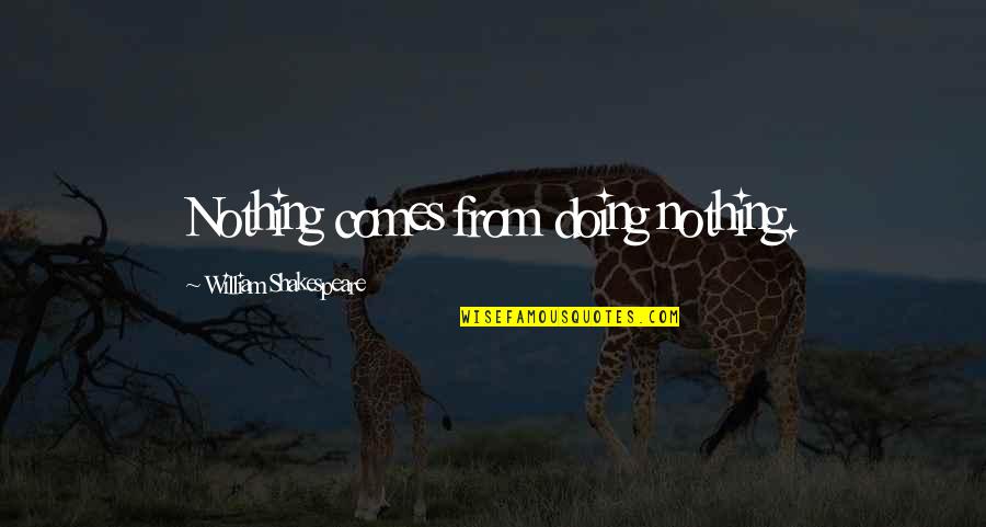 Ulf Timmermann Quotes By William Shakespeare: Nothing comes from doing nothing. Ulf Timmermann Quotes By William Shakespeare: Nothing comes from doing nothing.
