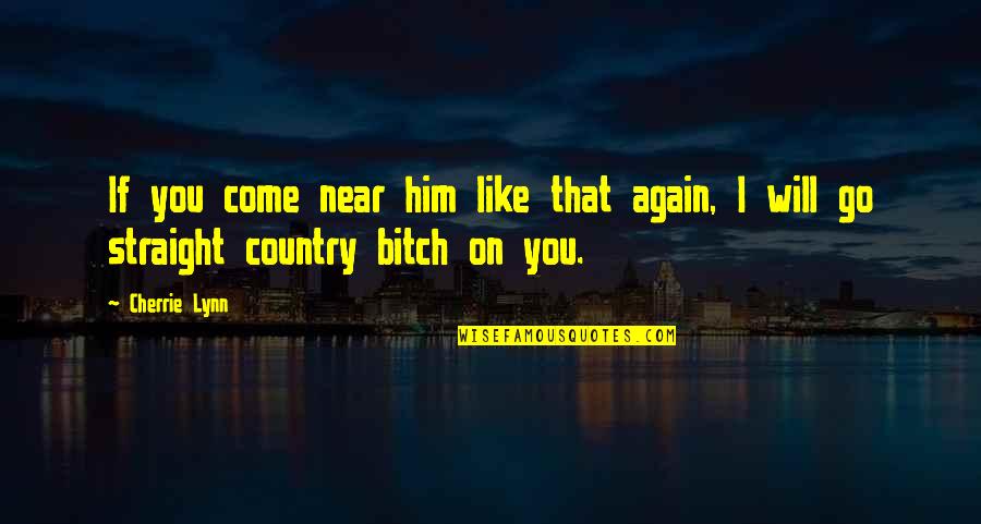 Ulfberht Quotes By Cherrie Lynn: If you come near him like that again,