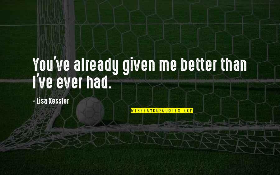 Ulfert Sword Quotes By Lisa Kessler: You've already given me better than I've ever Ulfert Sword Quotes By Lisa Kessler: You've already given me better than I've ever