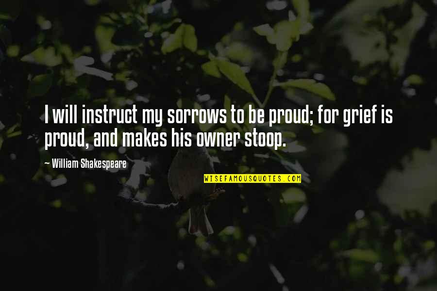 Ulfert Sword Quotes By William Shakespeare: I will instruct my sorrows to be proud; Ulfert Sword Quotes By William Shakespeare: I will instruct my sorrows to be proud;