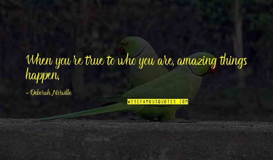 Ulfrid Quotes By Deborah Norville: When you're true to who you are, amazing Ulfrid Quotes By Deborah Norville: When you're true to who you are, amazing